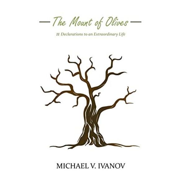 The Mount of Olives: 11 declarations to an extraordinary life -- Michael V. Ivan - Picture 2 of 2